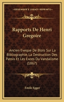 Rapports De Henri Gregoire: Ancien Eveque De Blois Sur La Bibliographie, La Destruction Des Patois Et Les Exces Du Vandalisme (1867) 1168059267 Book Cover