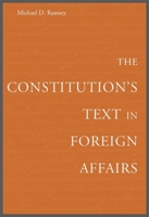 The Constitution's Text in Foreign Affairs 0674024907 Book Cover