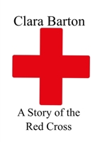 A Story Of The Red Cross: Glimpses Of Field Work 1974166309 Book Cover