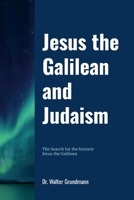 Jesus the Galilean: And Judaism 1304625303 Book Cover