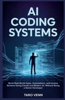 AI Coding Systems: Build Real-World Apps, Automations, and Income Streams Using Claude and Modern AI, Without Being a Senior Developer B0GZ2G6ZPR Book Cover