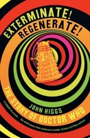 Exterminate/Regenerate: The Story of Doctor Who 1399614770 Book Cover