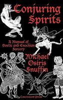 Conjuring Spirits: A Manual of Goetic and Enochian Sorcery 098437292X Book Cover