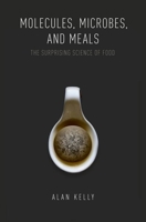 Molecules, Microbes, and Meals: The Surprising Science of Food 019068769X Book Cover