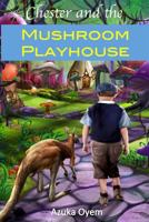 Chester And The Mushroom Playhouse 1536828556 Book Cover