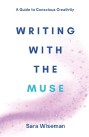 Writing with the Muse: A Guide to Conscious Creativity 1546337911 Book Cover
