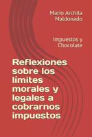 Reflexiones sobre los límites morales y legales a cobrarnos impuestos: Impuestos y Chocolate 1795565691 Book Cover