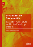 Ecocriticism and Sustainability: Rasa Theory, Literature and Indian Knowledge Systems 9819210933 Book Cover
