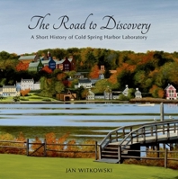 The Road to Discovery: A Short History of Cold Spring Harbor Laboratory: A History of Cold Spring Harbor Laboratory 1621821080 Book Cover