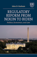 Regulatory Reform from Nixon to Biden: Politics, Economics, and Law 1035331934 Book Cover