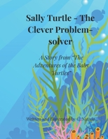 Sally Turtle - The Clever Problem-Solver: A Story from "The Adventures of the Baby Turtles" B0GM1D8XNK Book Cover