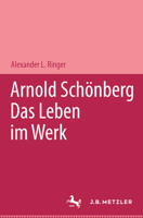 Arnold Schönberg: Das Leben Im Werk 3476019063 Book Cover