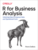 R for Business Analysis: Unlocking Data to Improve Marketing, Sales, and Operational Costs 149205187X Book Cover