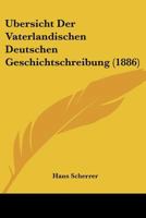Ubersicht Der Vaterlandischen Deutschen Geschichtschreibung (1886) 1160292388 Book Cover
