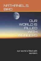 OUR WORLD IS FILLED WITH WONDERS: our world is filled with wonders 1794620826 Book Cover