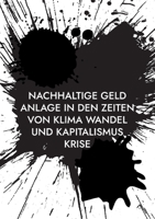Nachhaltige Geld Anlage in den Zeiten von Klima Wandel und Kapitalismus Krise 3757825020 Book Cover