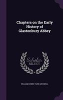 Chapters on the Early History of Glastonbury Abbey 1331126606 Book Cover