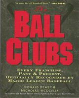 The Ball Clubs: Every Franchise, Past and Present, Officially Recognized by Major League Baseball 0062734032 Book Cover