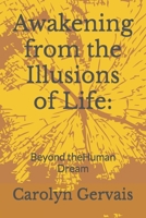 Awakening from the Illusions of Life:: Beyond the Human Dream B0BW2PPQGG Book Cover