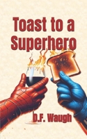 Toast to a Superhero B0FH2SG153 Book Cover