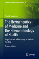 The Hermeneutics of Medicine and the Phenomenology of Health: Steps Towards a Philosophy of Medical Practice 3031072804 Book Cover