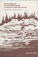 K'etetaalkkaanee: The One Who Paddled Among the People and Animals : The Story of an Ancient Traveler 155500038X Book Cover