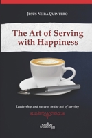 The Art of Serving with Happiness: Leadership and success in the art of serving 1951484827 Book Cover