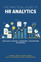 The Practical Guide to HR Analytics: Using Data to Inform, Transform, and Empower HR Decisions 1586445324 Book Cover