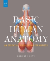 Basic Human Anatomy: An Essential Visual Guide for Artists 1580934382 Book Cover