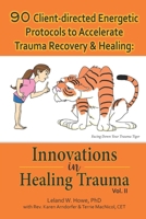 90 Client-directed Energetic Protocols to Accelerate Trauma Recovery & Healing: Innovations in Healing Trauma Vol II B0DQ5YBSBW Book Cover