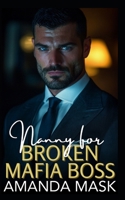 Nanny for Broken Mafia Boss: A Bad Boy Single Dad Romance B0F9NTYZ81 Book Cover