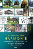 Auf der Suche nach Harmonie: Wie finde ich ein gutes, gesundes, harmonisches Heim und Lebensweisheiten (German Edition) 3991317257 Book Cover