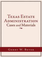 Texas Estate Administration: Cases and Materials 1438907508 Book Cover