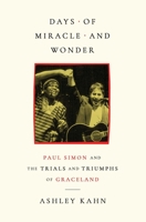 Days of Miracle and Wonder: Paul Simon and the Trials and Triumphs of Graceland