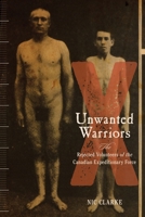 Unwanted Warriors: Rejected Volunteers of the Canadian Expeditionary Force 0774828889 Book Cover