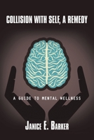 Collision with Self, a Remedy: A Guide to Mental Wellness 172831724X Book Cover