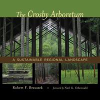 The Crosby Arboretum: A Sustainable Regional Landscape (Reading the American Landscape) 0807154334 Book Cover