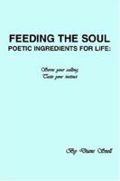 Feeding The Soul: Poetic Ingredients For Life 1413464130 Book Cover