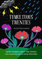 Tumultuous Twenties: Short Stories about the Twists and Turns of Life in Your Twenties 1963785002 Book Cover