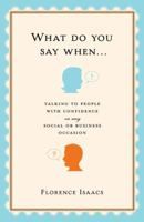 What Do You Say When . . .: Talking to People with Confidence on Any Social or Business Occasion 0307405281 Book Cover