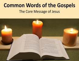 Common Words of the Gospels: The Core Message of Jesus B0GPL5PKB6 Book Cover