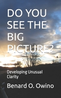 Do You See the Big Picture?: Developing Unusual Clarity B0BRZ1SH2N Book Cover