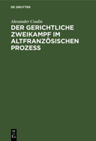 Der Gerichtliche Zweikampf Im Altfranz�sischen Proze�: Inauguraldissertation 3111087913 Book Cover