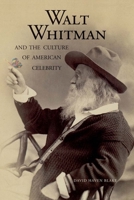 Walt Whitman and the Culture of American Celebrity 0300217137 Book Cover