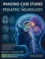 Imaging Case Studies in Pediatric Neurology: A Clinical Reference and Guide to Neuroradiologic Pattern Recognition, Diagnostic Correlation, and Decision-Making for Neuroradiology Trainees 0557978742 Book Cover