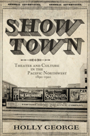 Show Town: Theater and Culture in the Pacific Northwest, 1890–1920 0806192194 Book Cover
