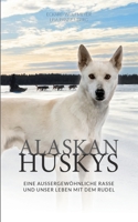 Alaskan Huskys: eine außergewöhnliche Rasse und unser Leben mit dem Rudel (German Edition) 3750435340 Book Cover