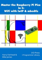Master the Raspberry Pi Pico in C: WiFi with lwIP & mbedtls 1871962811 Book Cover