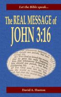 The Real Message of John 3:16 0966471024 Book Cover