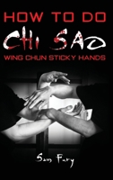 How To Do Chi Sao: Wing Chun Sticky Hands 1925979229 Book Cover